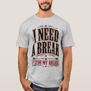 T-shirt J'ai besoin d'une pause de mes vacances Citation d