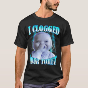 T-shirt J'ai bouché vos toilettes drôle ai bébé mème brain