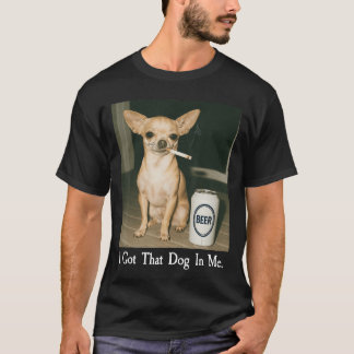 T-shirt J'ai Ce Chien En Moi Drôle De Chihuahua Buvant De