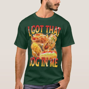 T-shirt J'ai Ce Chien en Moi Drôle Hot Dog Glizzy Mème Boo