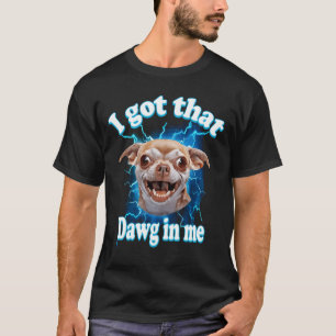 T-shirt J'ai Ce Chien En Moi Mème Chihuahua Chien Foudre