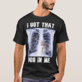 T-shirt J'Ai Ce Chien En Moi, Mème Xray (Devant)