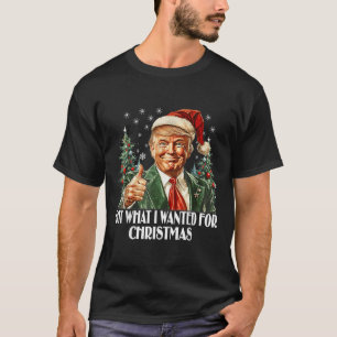 T-shirt J'Ai Ce Que Je Recherché Pour Noël - Trump Xmas