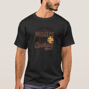 T-shirt J'Ai Ces Muscles Cuisiner Des Cookies Cuisiner Des