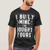 T-shirt J'Ai Construit Le Mien, Vous Avez Acheté Votre Con (Devant)