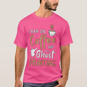 T-shirt J'ai Couru Sur Café Et Chasse Fantôme Fantôme Para
