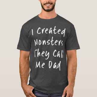 T-shirt J'Ai Créé Des Monstres Qu'On M'Appelle Papa Papa P