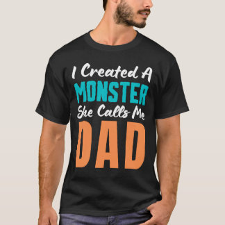 T-shirt J'Ai Créé Un Monstre. Elle M'Appelle Papa. 