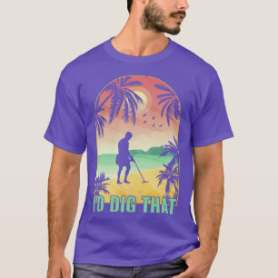 T-shirt J'Ai Creusé Ce Détecteur Métal Drôle Détection Mét