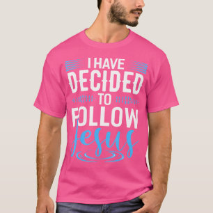 T-shirt J'Ai Décidé De Suivre Jésus-Christ Dieu