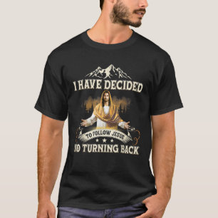 T-shirt J'Ai Décidé De Suivre Jésus Sans Retourner Le Chr