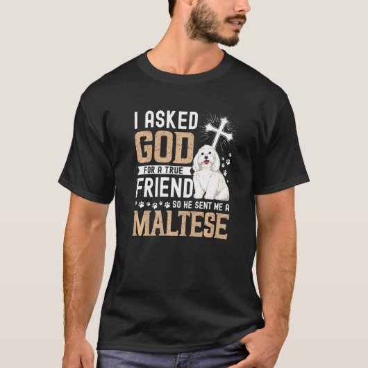 T-shirt J'Ai Demandé À Dieu Un Véritable Ami Mon Chien Mal (Devant)