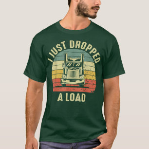 T-shirt J'Ai Déposé Un Chauffeur De Camion De Chargement 1