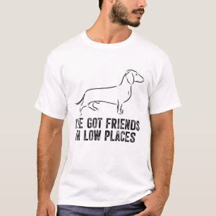 T-shirt J'ai des amis dans des endroits bas Dachshund drôl