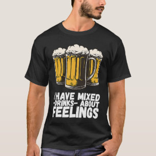 T-shirt J'Ai Des Boissons Mixtes À Propos Des Sentiments 1