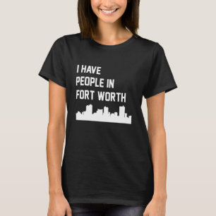 T-shirt J'ai des gens à Fort Worth Texas