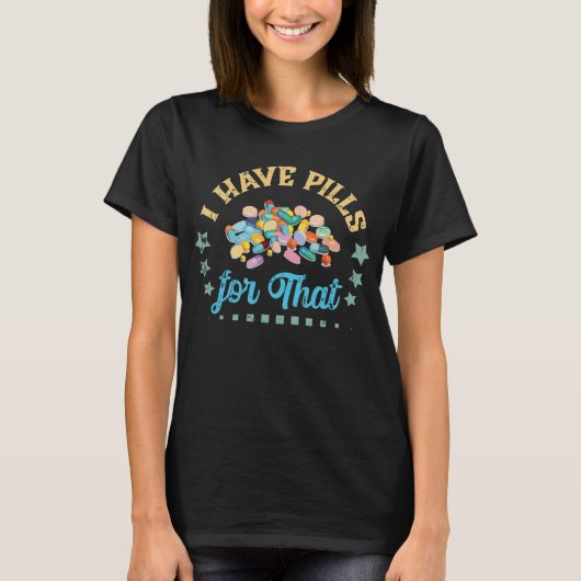 T-shirt J'ai des pilules pour ce technicien en pharmacie (Devant)