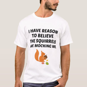 T-shirt J'Ai Des Raisons De Croire Que Les Écureuils Se M