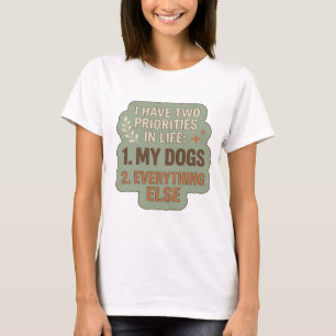 T-SHIRT J'AI DEUX PRIORITÉS DANS LA VIE 1 MES CHIENS 2 TOU