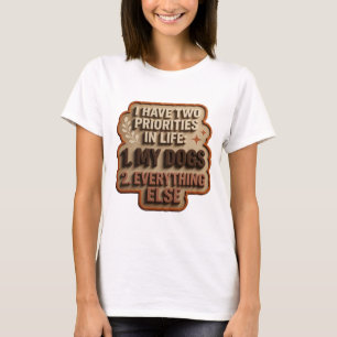 T-SHIRT J'AI DEUX PRIORITÉS DANS LA VIE 1 MES CHIENS 2 TOU