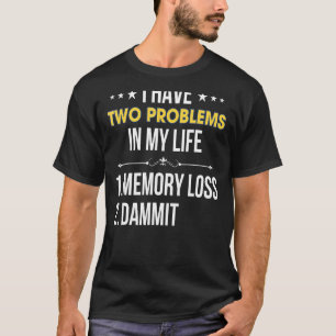T-shirt J'Ai Deux Problèmes Dans Ma Vie 1 Mémoire Perte 2