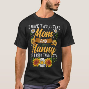 T-shirt J'Ai Deux Titres Cadeaux De Fête Mère Et Nanny