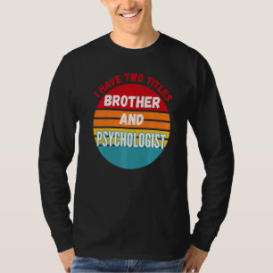 T-shirt J'Ai Deux Titres Frère Et Psychologue