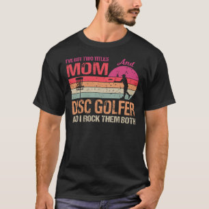 T-shirt J'Ai Deux Titres Maman Et Disk Golfer Et Je Rock