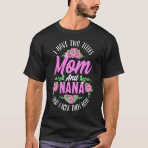 T-shirt J'Ai Deux Titres Maman Et Nana Cute Mothers Day_2