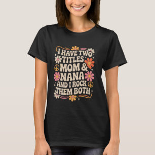 T-shirt J'ai deux titres Maman et Nana Funny Mothers Day G