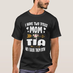 T-shirt J'Ai Deux Titres Maman Et Tia Mothers Day
