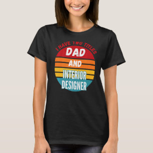T-shirt J'ai Deux Titres Papa Et Concepteur D'intérieur