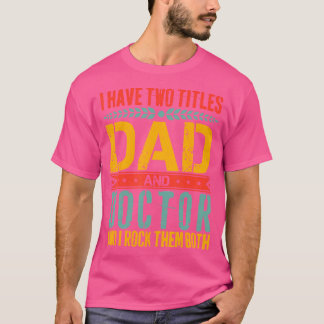 T-shirt J'Ai Deux Titres Papa Et Docteur Père Day Drôle