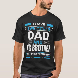 T-shirt J'Ai Deux Titres Papa Et GROS FRÈRE Et J'Envie De