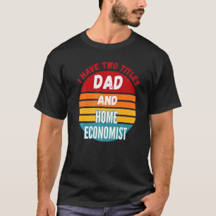 T-shirt J'Ai Deux Titres Papa Et Home Economist