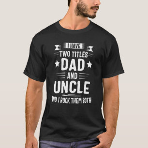 T-shirt J'Ai Deux Titres Papa Et Oncle Et Je Les Enfile Bo
