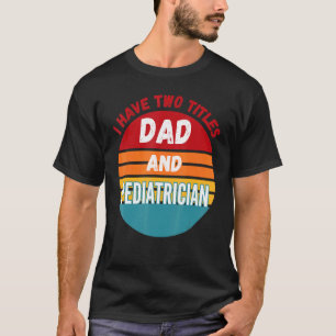 T-shirt J'Ai Deux Titres Papa Et Pediatricien