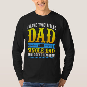 T-shirt J'Ai Deux Titres Papa Et Père Seul Et Je Casse Le