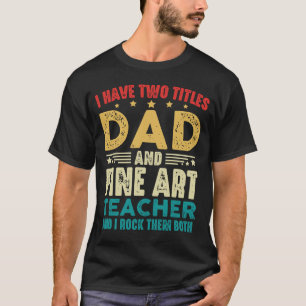 T-shirt J'Ai Deux Titres Papa Et Professeur De Beaux Arts 