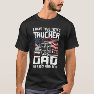 T-shirt J'Ai Deux Titres Papa Et Trucker Et Je Les Roche