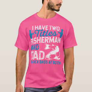 T-shirt J'Ai Deux Titres Pêcheur Et Papa Et Je Casse Bas