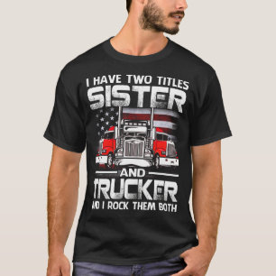 T-shirt J'Ai Deux Titres SISTER Et Trucker Et J'Ai Tonché 