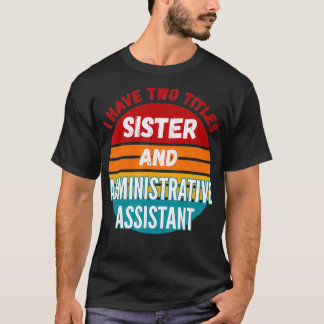 T-shirt J'Ai Deux Titres Soeur Et Assistance Administrativ