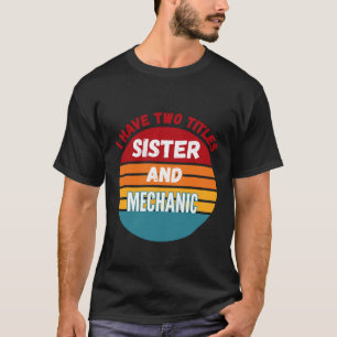 T-shirt J'ai Deux Titres Sœur Et Mécanicien