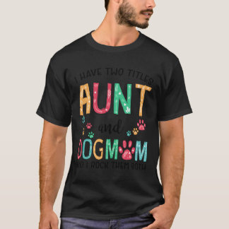 T-shirt J'Ai Deux Titres Tante Et Chien Maman Mignonne Mèr