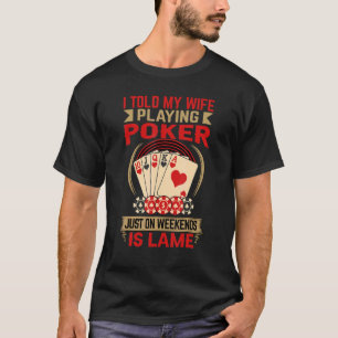 T-shirt J'Ai Dit À Ma Femme Jouant Au Poker Juste Le Week-
