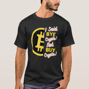 T-shirt J'Ai Dit Bye Crypto Pas Acheter Crypto Bitcoin Btc