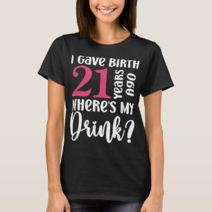 T-shirt J'ai donné naissance il y a 21 ans Où est mon verr