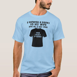 T-shirt J'ai donné un rein à ma femme et tout ce que j'a