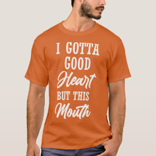 T-shirt j'ai du bon coeur, mais cette chemise de bouche es